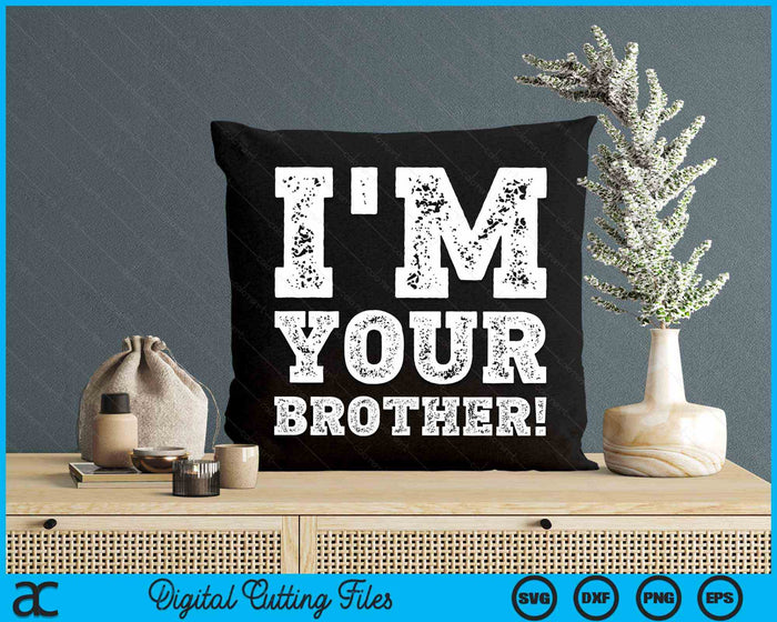 Vintage I'm Your Brother Mens Womens SVG PNG Digital Cutting Files