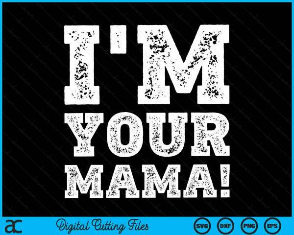 Vintage I'm Your Mama Mens Womens SVG PNG Digital Cutting Files