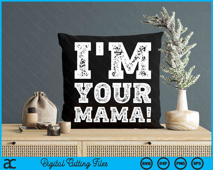 Vintage I'm Your Mama Mens Womens SVG PNG Digital Cutting Files