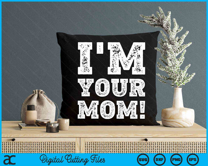 Vintage I'm Your Mom Mens Womens SVG PNG Digital Cutting Files