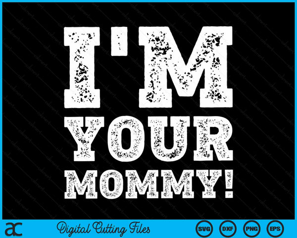 Vintage I'm Your Mommy Mens Womens SVG PNG Digital Cutting Files