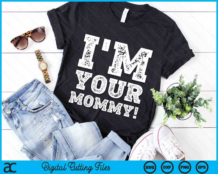 Vintage I'm Your Mommy Mens Womens SVG PNG Digital Cutting Files