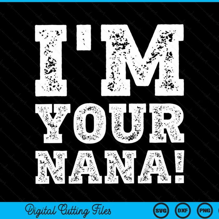 Vintage I'm Your Nana Mens Womens SVG PNG Digital Cutting Files