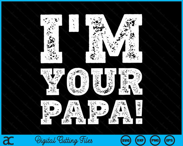 Vintage I'm Your Papa Mens Womens SVG PNG Digital Cutting Files