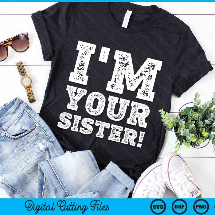 Vintage I'm Your Sister Mens Womens SVG PNG Digital Cutting Files