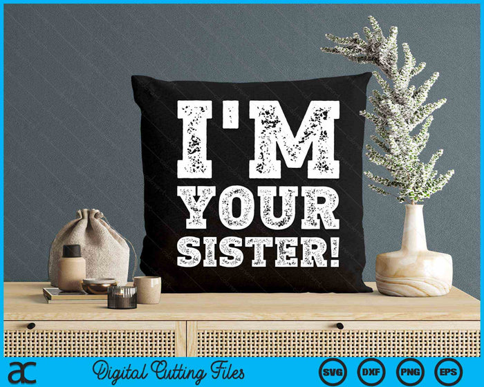 Vintage I'm Your Sister Mens Womens SVG PNG Digital Cutting Files