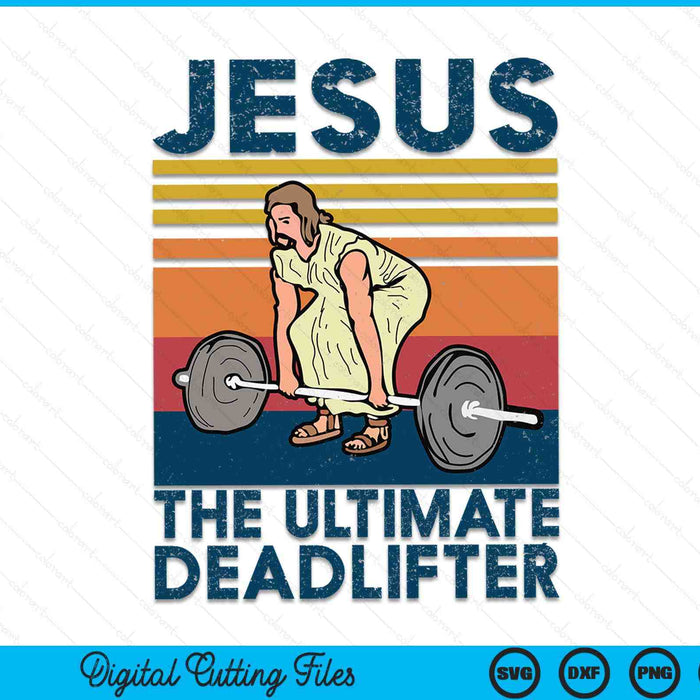 Jesus The Ultimate Deadlifter Funny Christian Gym SVG PNG Digital Cutting Files