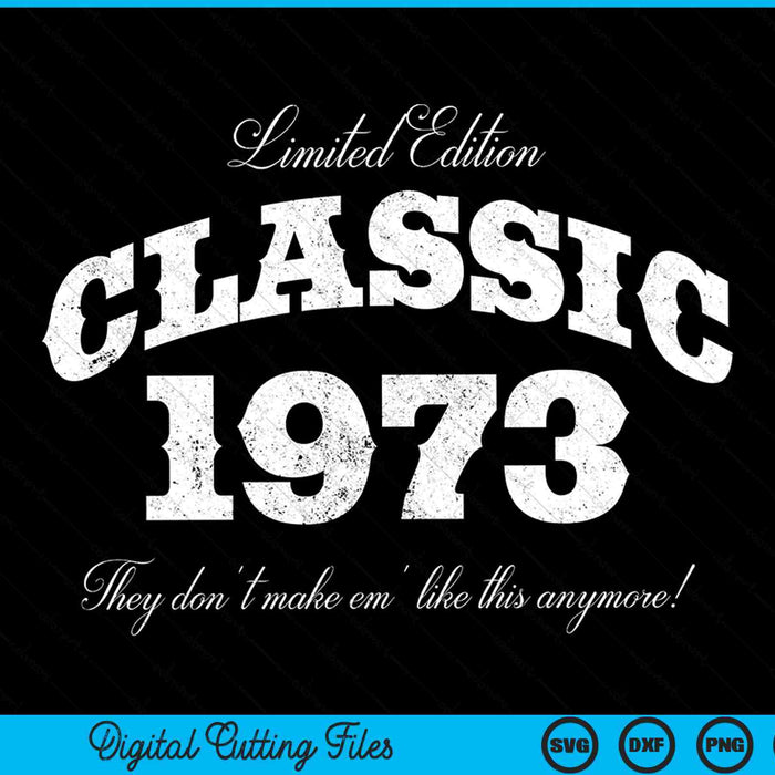 Vintage Limited Edition Classic 1973 50th Birthday SVG PNG Cutting Printable Files