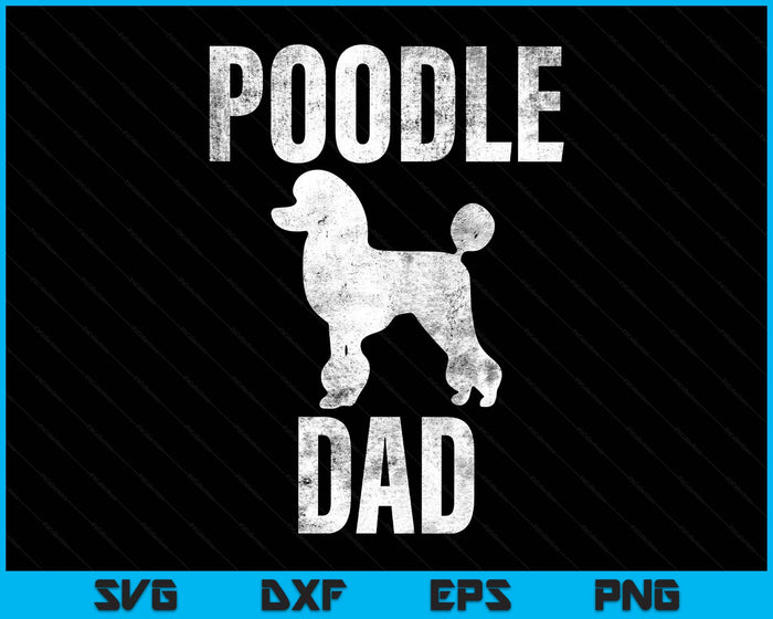 Vintage Poodle Dad Gift Dog Daddy Poodle Father SVG PNG Digital Printable Files