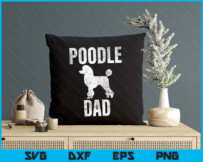 Vintage Poodle Dad Gift Dog Daddy Poodle Father SVG PNG Digital Printable Files