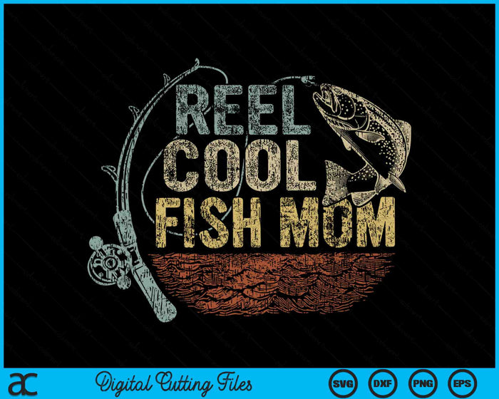 Vintage Reel Cool Fish Mom Funny Fishing SVG PNG Digital Cutting Files