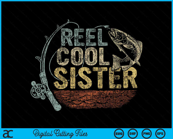 Vintage Reel Cool Sister Funny Fishing SVG PNG Digital Cutting Files