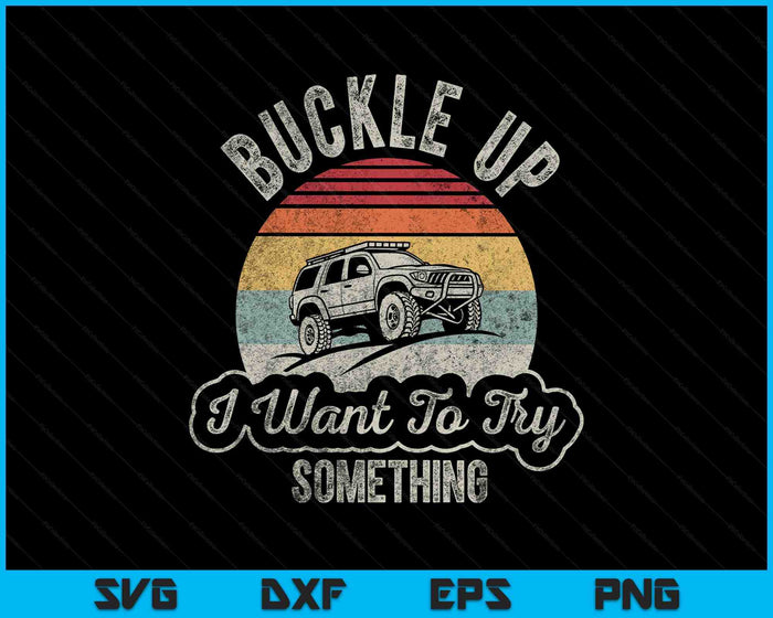 Vintage Retro Buckle Up I Want To Try Something Offroad Car SVG PNG Digital Printable Files