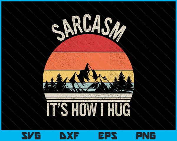 Vintage retro sarcasm it's how I hug sarcastic SVG cut file