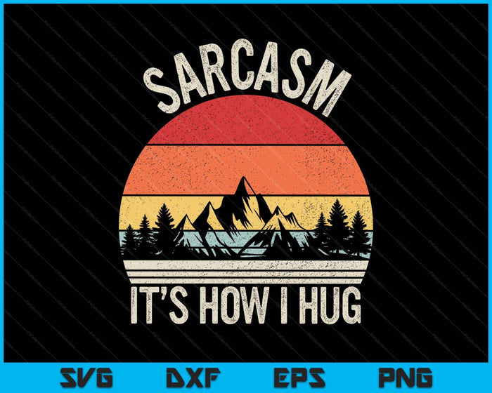 Vintage Retro Sarcasm It's How I Hug Shirt Sarcastic SVG PNG Digital Printable Files