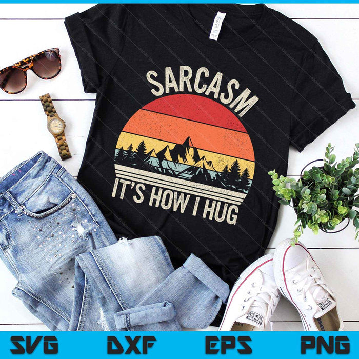 Vintage Retro Sarcasm It's How I Hug Shirt Sarcastic SVG PNG Digital Printable Files