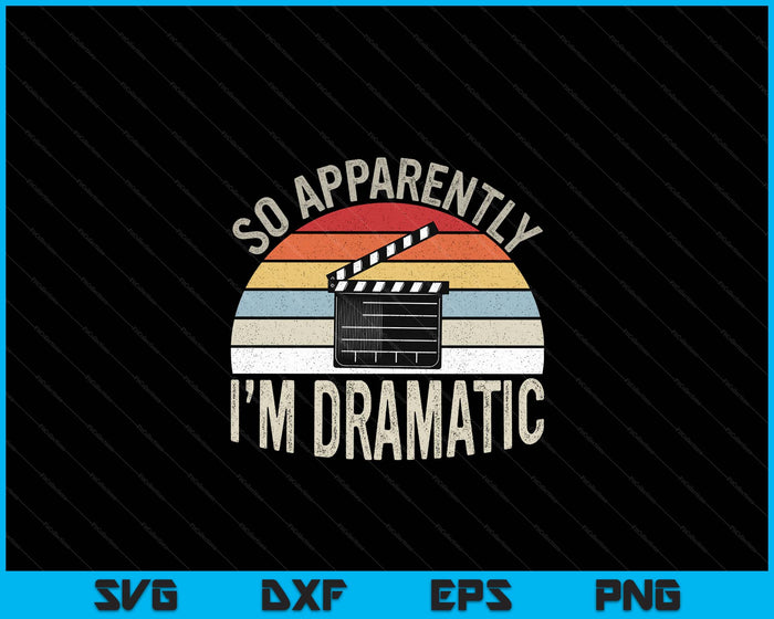 Vintage Retro So Apparently I'm Dramatic Funny Actor Actress SVG PNG Digital Printable Files