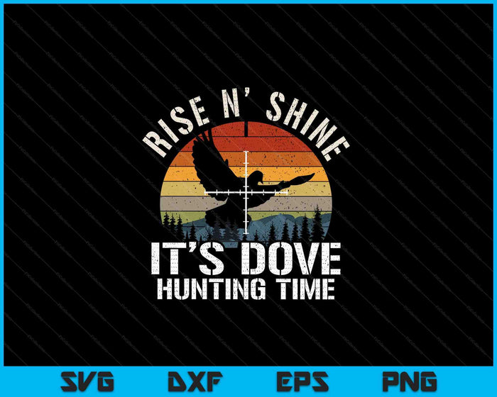 Vintage Sunset Dove Rise N’ Shine It’s Dove Hunting Season SVG PNG Cutting Printable Files