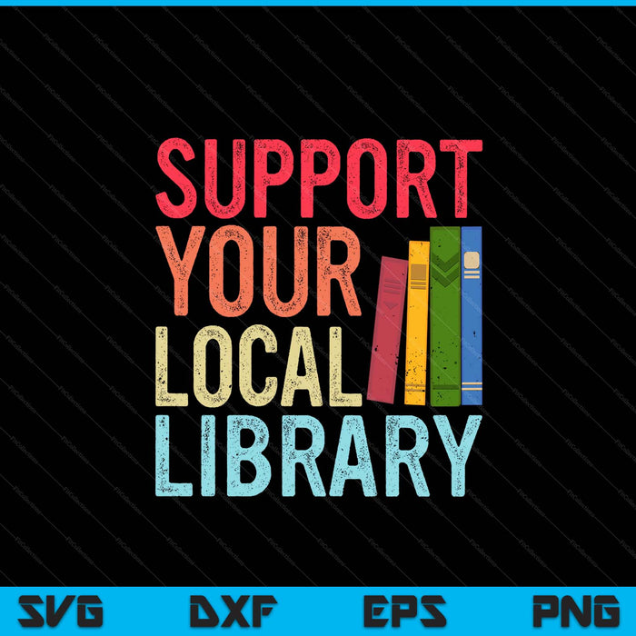 Vintage support your local library book readers lovers SVG PNG cut file for Cricut