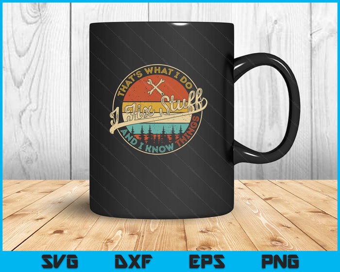 Vintage That's What I Do I Fix Stuff And I Know Things SVG PNG Digital Printable Files