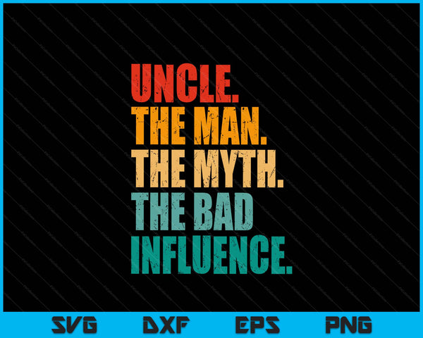 Vintage uncle the man the myth the bad influence Fathers Day SVG cut file