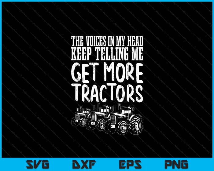 Voices In My Head Get More Tractors Farm Truck Farmer Gift SVG PNG Digital Cutting Files