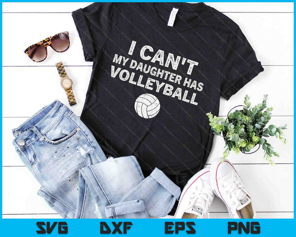 Volleyball Dad Men I Can't My Daughter Has Volleyball Mom SVG PNG Digital Printable Files