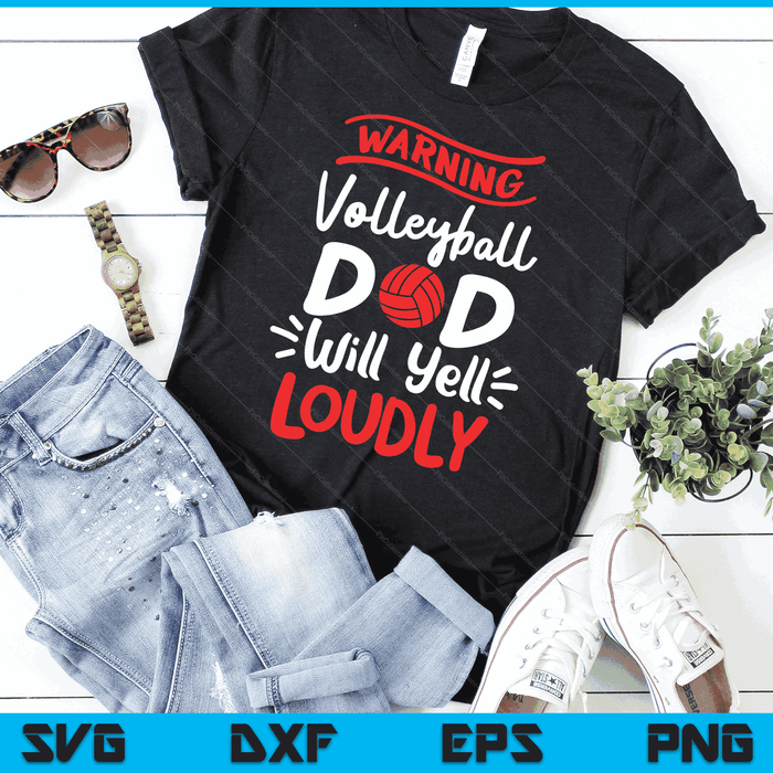 Volleyball Dad Warning Volleyball Dad Will Yell Loudly SVG PNG Digital Printable Files