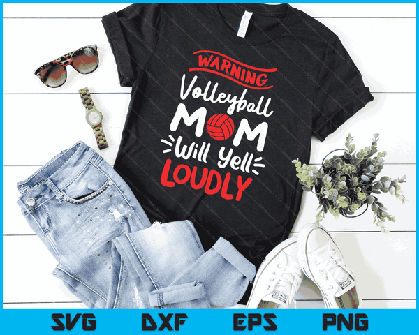 Volleyball Mom Warning Volleyball Mom Will Yell Loudly SVG PNG Digital Printable Files