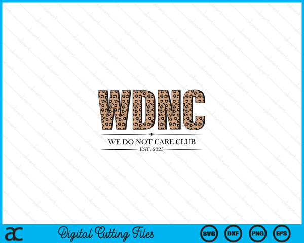 WDNC we do not care club leopard print est 2025 SVG cut file