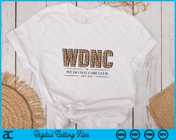WDNC We Do Not Care Club Leopard Print Est 2025 SVG PNG Digital Printable Files