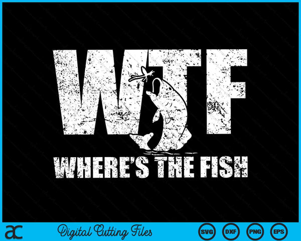 WTF Where's The Fish Men's Fishing SVG PNG Cutting Printable Files