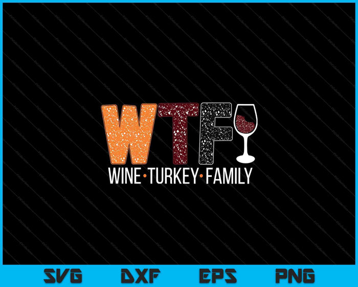 WTF Wine Turkey Family SVG PNG Digital Printable Files