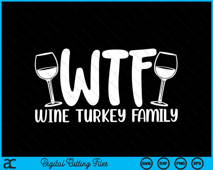 WTF Wijn Turkije Familie Kerst Thanksgiving SVG PNG Digitale Snijbestanden