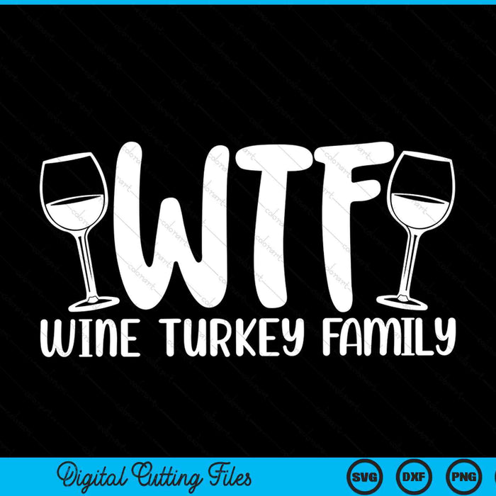WTF wine turkey family Christmas Thanksgiving SVG cut file