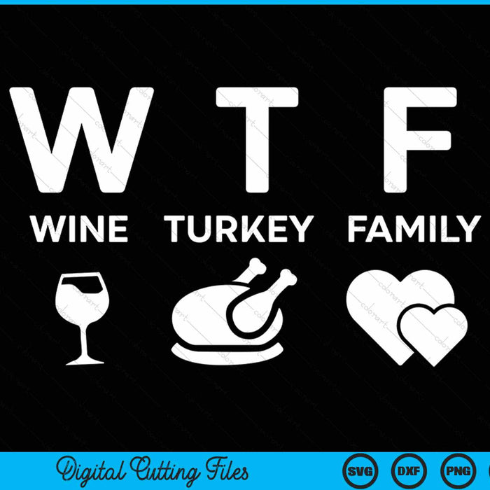 WTF wine turkey family Thanksgiving SVG cut file