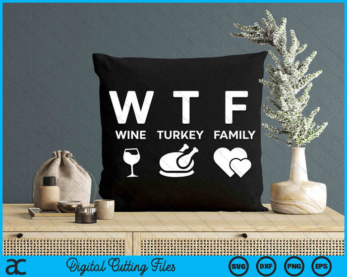 WTF Wine Turkey Family Funny Thanksgiving SVG PNG Digital Cutting File