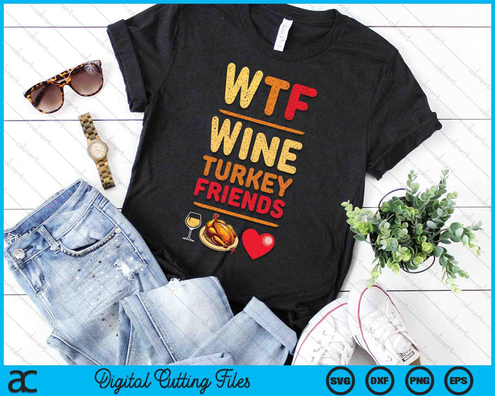 WTF Wine Turkey Friends And Family Funny Thanksgiving Day SVG PNG Digital Cutting Files