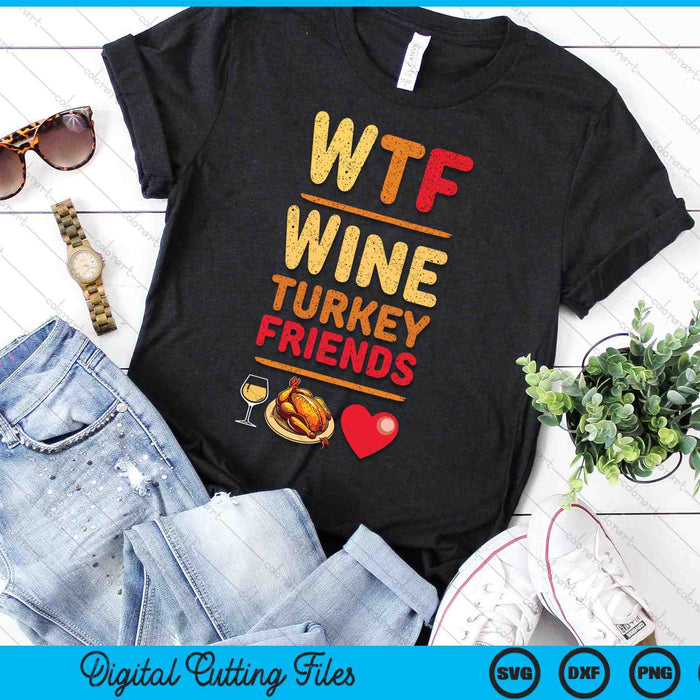 WTF Wine Turkey Friends And Family Funny Thanksgiving Day SVG PNG Digital Cutting Files