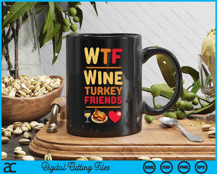 WTF Wine Turkey Friends And Family Funny Thanksgiving Day SVG PNG Digital Cutting Files