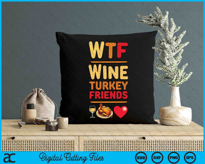 WTF Wine Turkey Friends And Family Funny Thanksgiving Day SVG PNG Digital Cutting Files