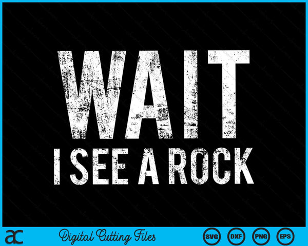 Wait I See A Rock Geology Rock Mineral Collector Humor SVG PNG Digital Cutting Files