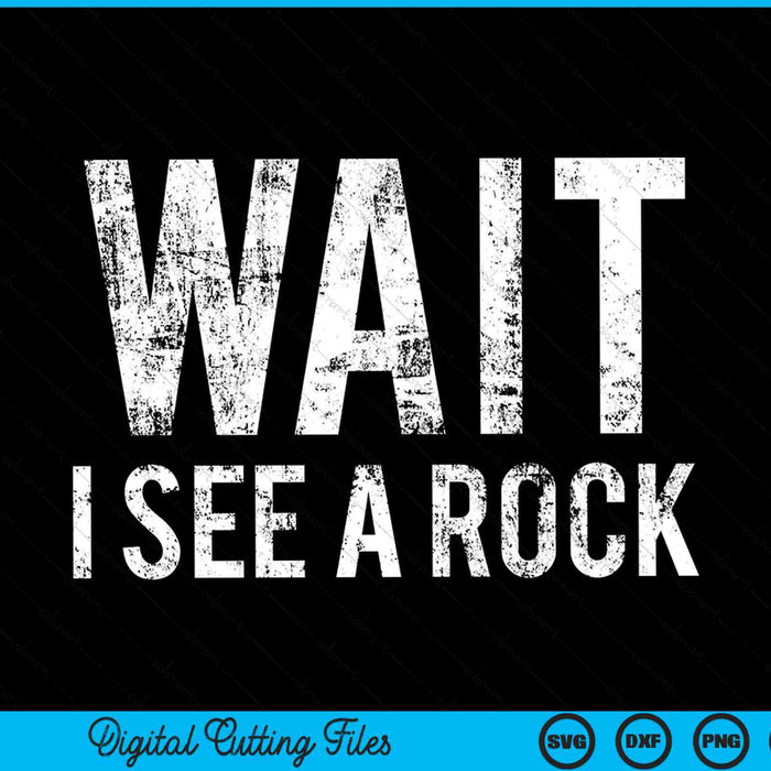 Wait I see a rock geology rock mineral collector humor SVG cut file