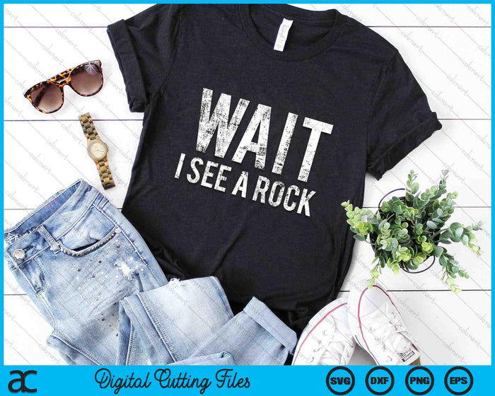 Wait I See A Rock Geology Rock Mineral Collector Humor SVG PNG Digital Cutting Files