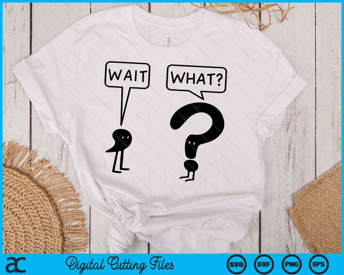 Wait What Funny Grammar Questioning Punctuation SVG PNG Digital Cutting Files