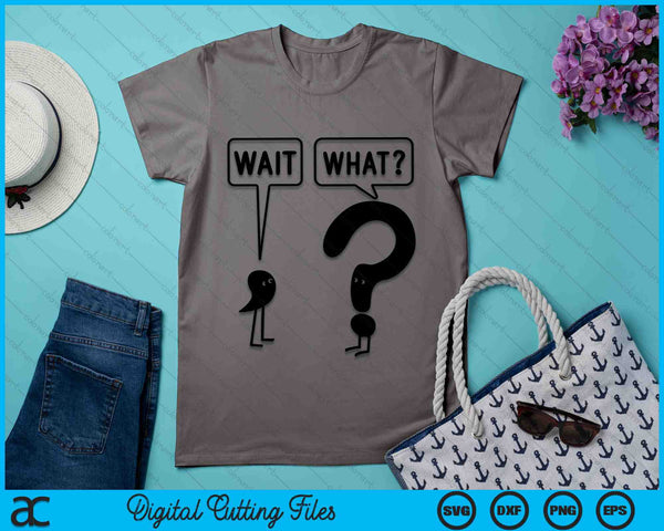 Wait What Grammar Questioning Punctuation SVG PNG Digital Cutting Files