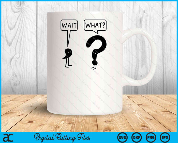 Wait What Funny Grammar Questioning Punctuation SVG PNG Digital Cutting Files