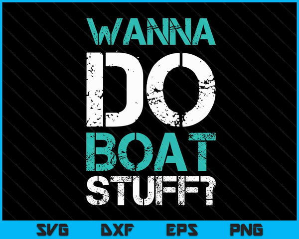 Wanna Do Boat Stuff Funny Cruise Shirts. Lake Party SVG PNG Digital Printable Files