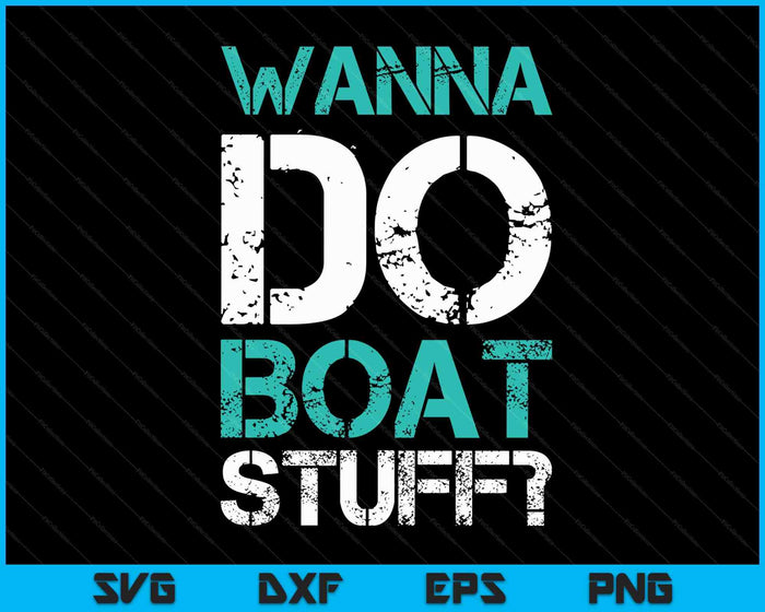 Wanna Do Boat Stuff Funny Cruise Shirts. Lake Party SVG PNG Digital Printable Files