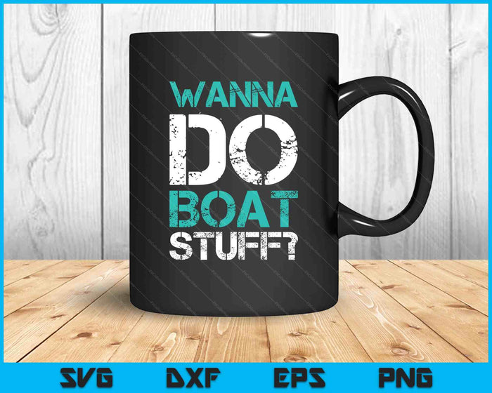 Wanna Do Boat Stuff Funny Cruise Shirts. Lake Party SVG PNG Digital Printable Files